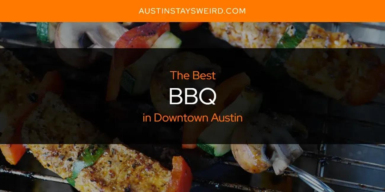 The Absolute Best BBQ in Downtown Austin  [Updated 2024]