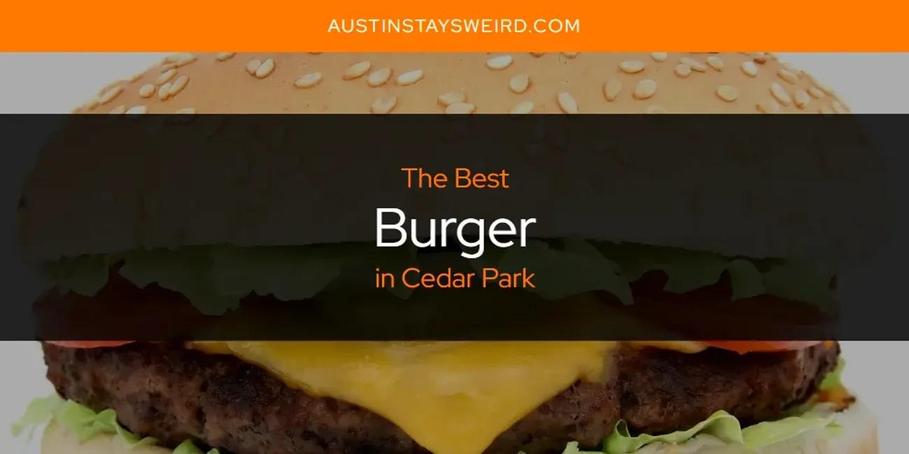 The Absolute Best Burger in Cedar Park  [Updated 2024]