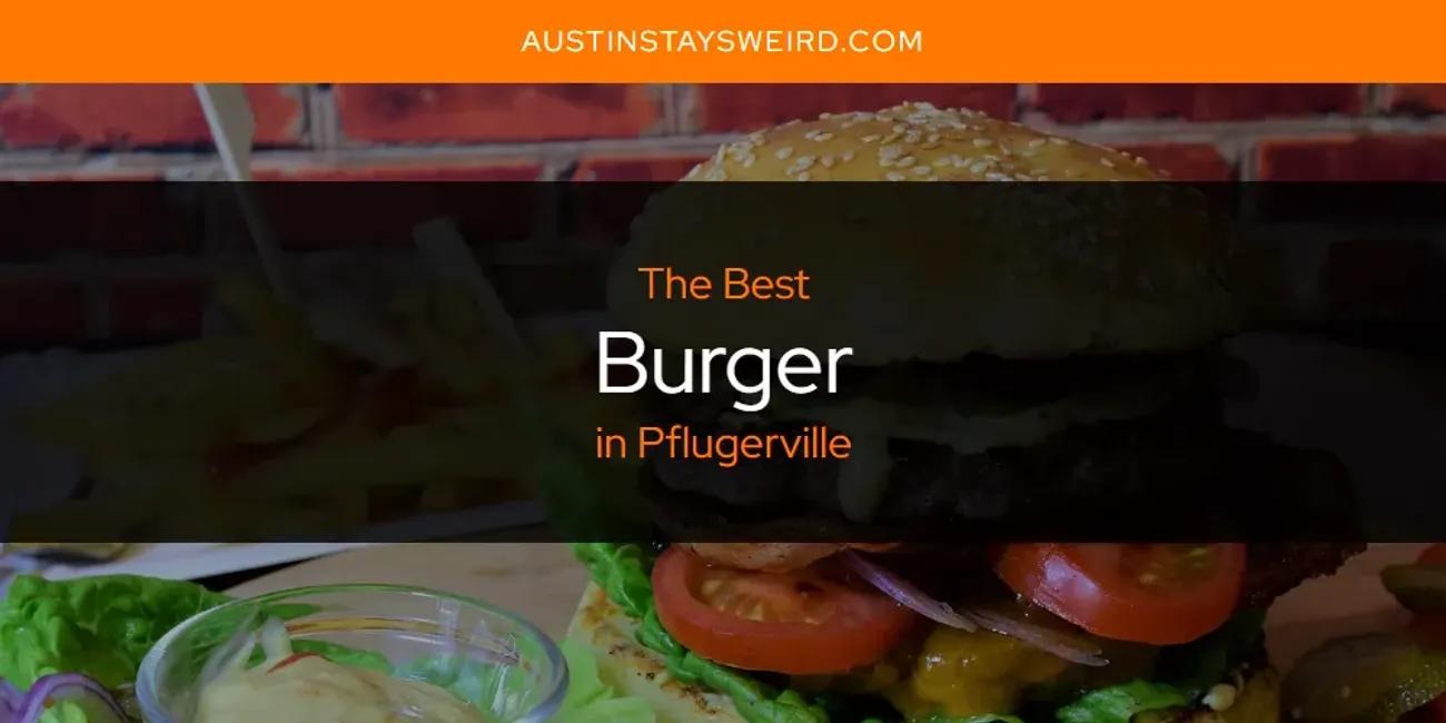 The Absolute Best Burger in Pflugerville  [Updated 2024]