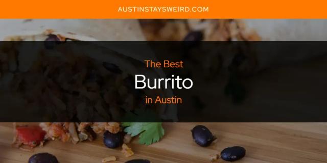 The Absolute Best Burrito in Austin  [Updated 2024]
