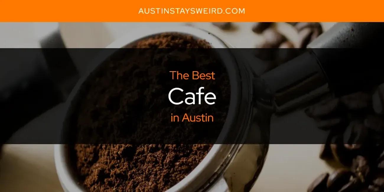 The Absolute Best Cafe in Austin  [Updated 2024]