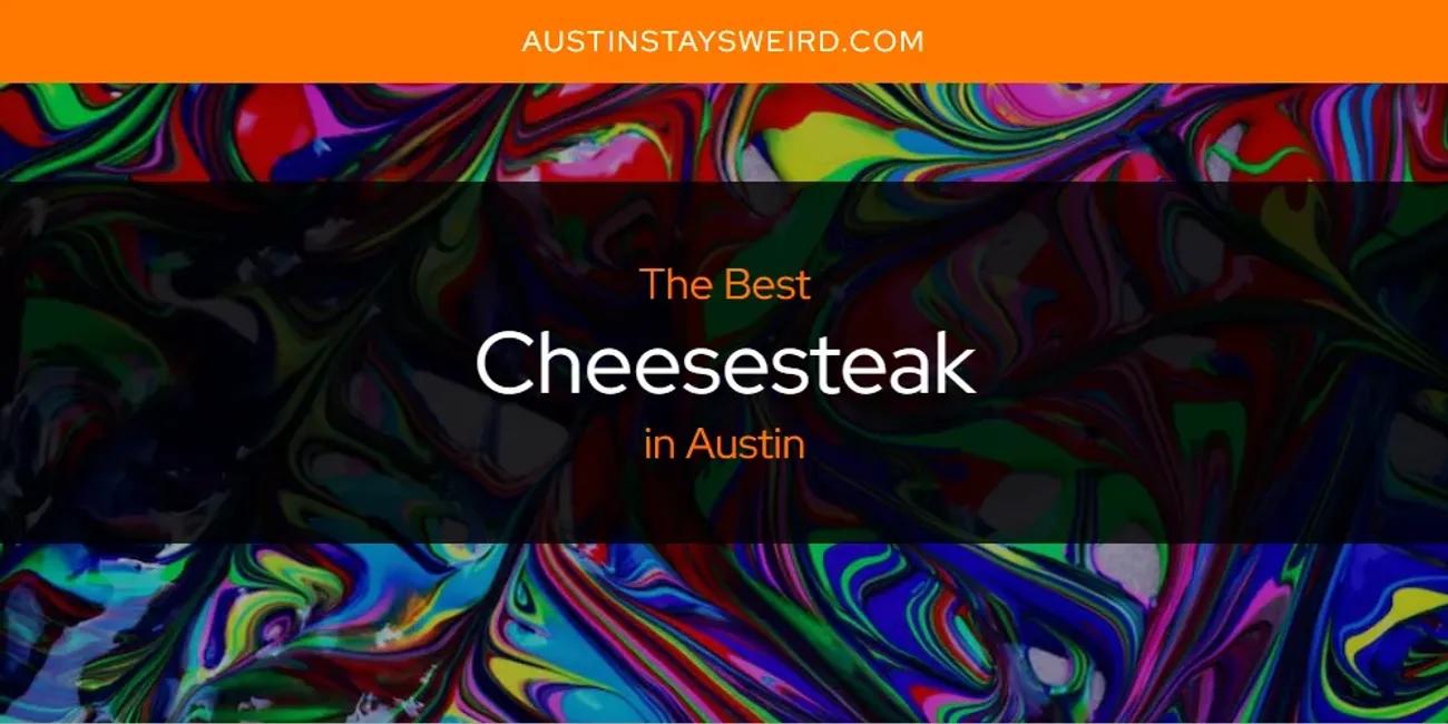 The Absolute Best Cheesesteak in Austin  [Updated 2024]