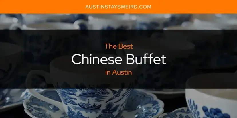 The Absolute Best Chinese Buffet in Austin  [Updated 2024]
