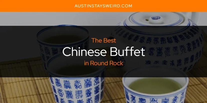 The Absolute Best Chinese Buffet in Round Rock  [Updated 2024]