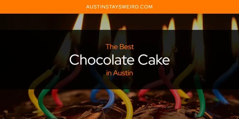 The Absolute Best Chocolate Cake in Austin  [Updated 2024]