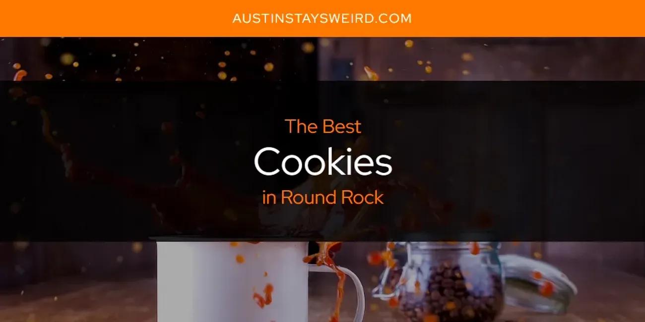 The Absolute Best Cookies in Round Rock  [Updated 2024]