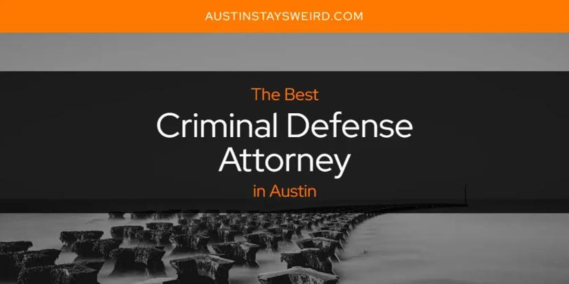 The Absolute Best Criminal Defense Attorney in Austin  [Updated 2024]