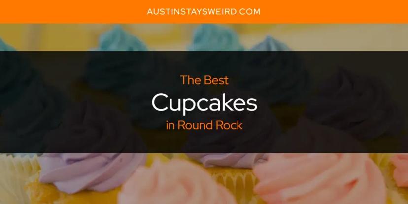 The Absolute Best Cupcakes in Round Rock  [Updated 2024]