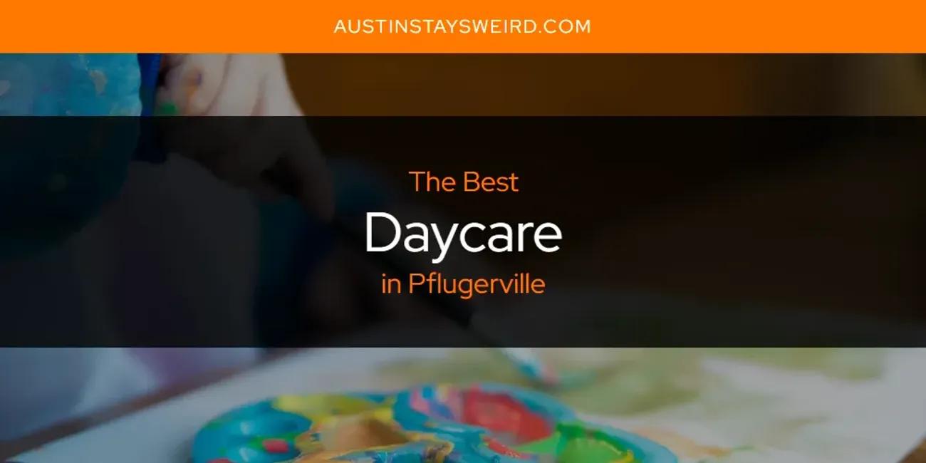 The Absolute Best Daycare in Pflugerville  [Updated 2024]