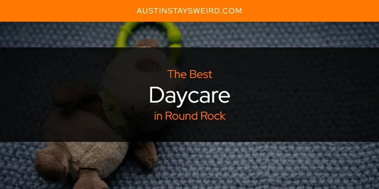 The Absolute Best Daycare in Round Rock  [Updated 2024]