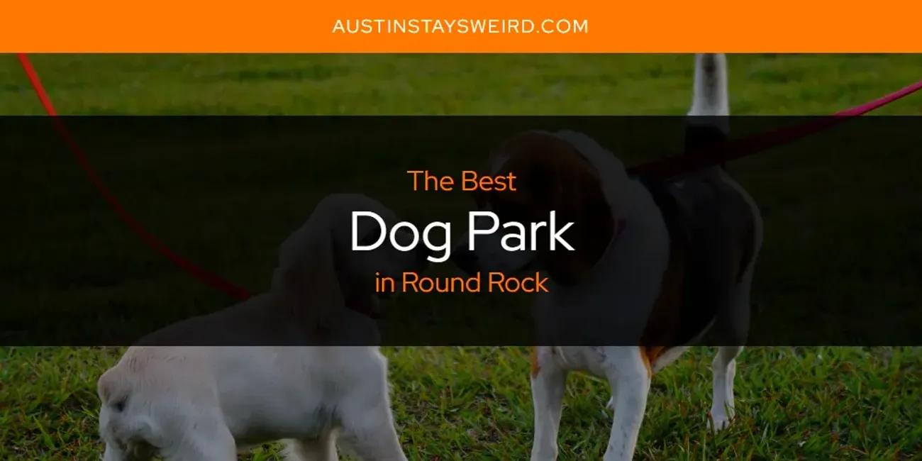 The Absolute Best Dog Park in Round Rock  [Updated 2024]