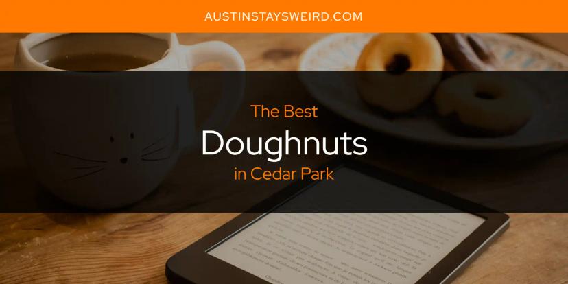 The Absolute Best Doughnuts in Cedar Park  [Updated 2024]