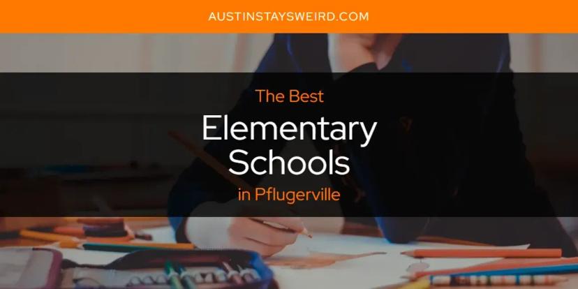The Absolute Best Elementary Schools in Pflugerville  [Updated 2024]