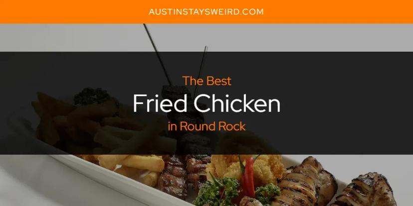 The Absolute Best Fried Chicken in Round Rock  [Updated 2024]
