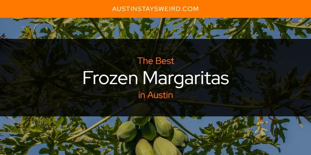 The Absolute Best Frozen Margaritas in Austin  [Updated 2024]