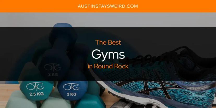 The Absolute Best Gyms in Round Rock  [Updated 2024]