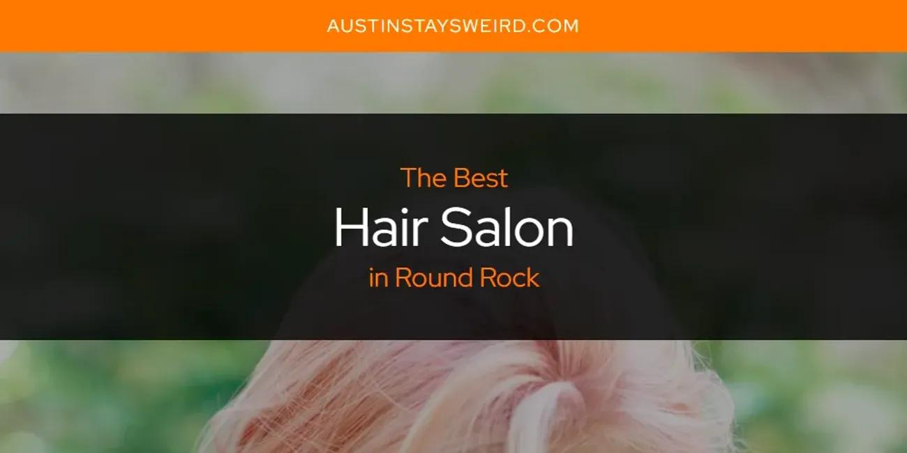 The Absolute Best Hair Salon in Round Rock  [Updated 2024]
