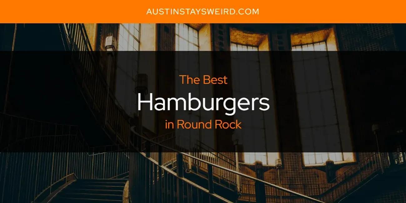 The Absolute Best Hamburgers in Round Rock  [Updated 2024]