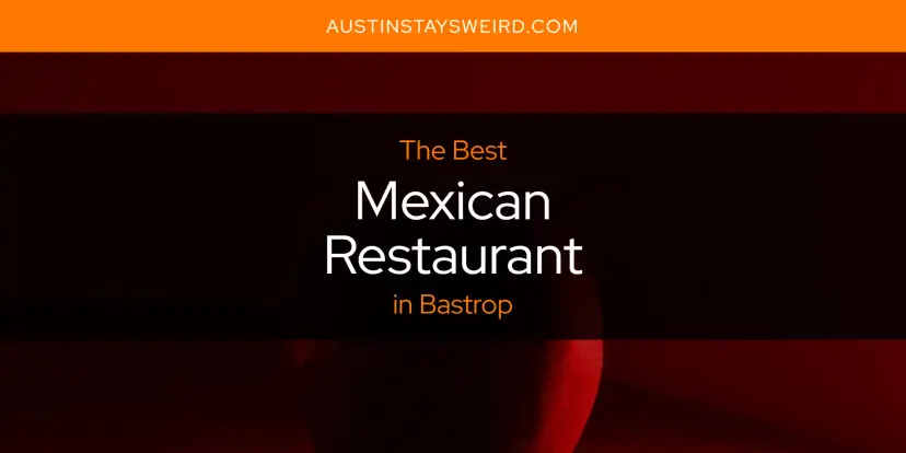 Bastrop's Best Mexican Restaurant [Updated 2024]