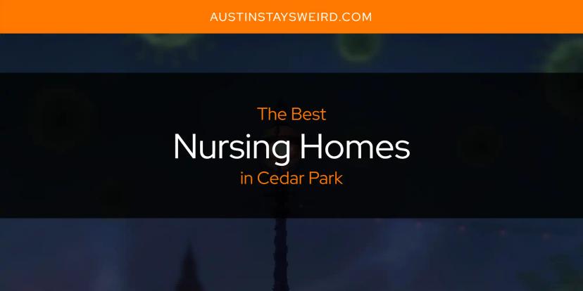 Cedar Park's Best Nursing Homes [Updated 2024]