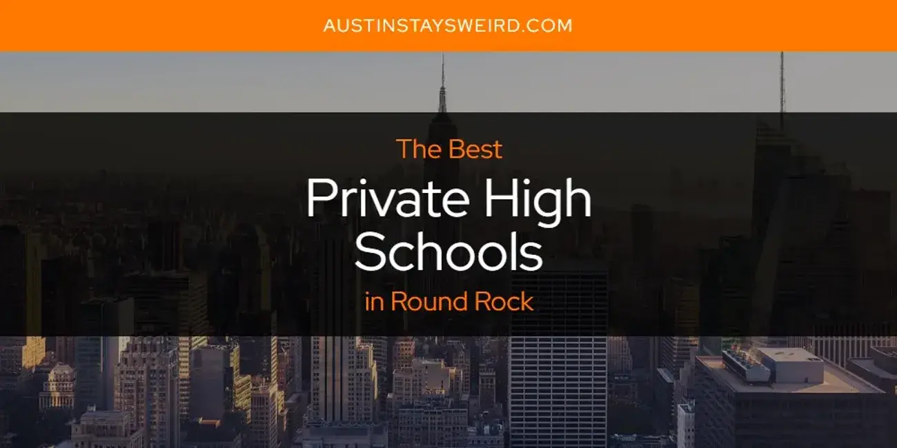 Round Rock's Best Private High Schools [Updated 2024]