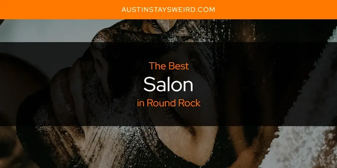Round Rock's Best Salon [Updated 2024]