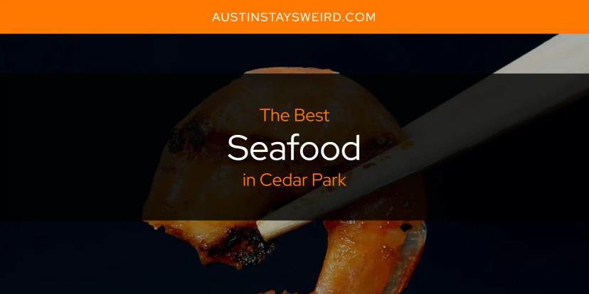 Cedar Park's Best Seafood [Updated 2024]