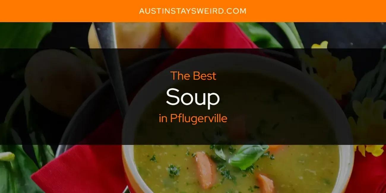 Pflugerville's Best Soup [Updated 2024]