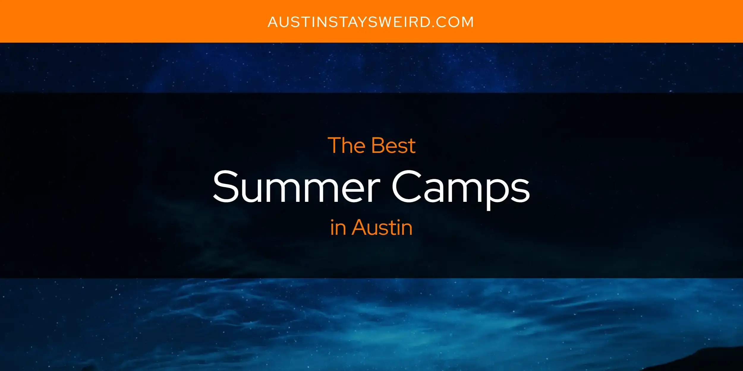 Austin's Best Summer Camps [Updated 2023] - Austin Stays Weird