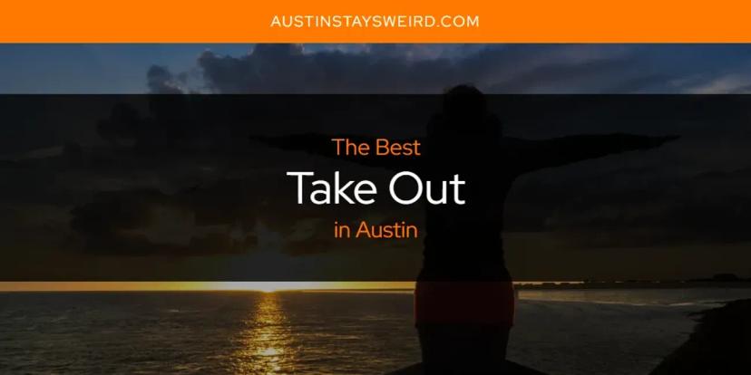 Austin's Best Take Out [Updated 2024]