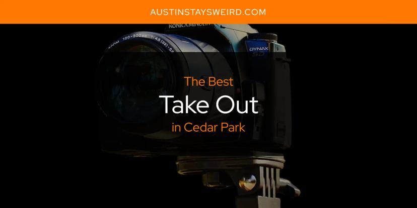 Cedar Park's Best Take Out [Updated 2024]