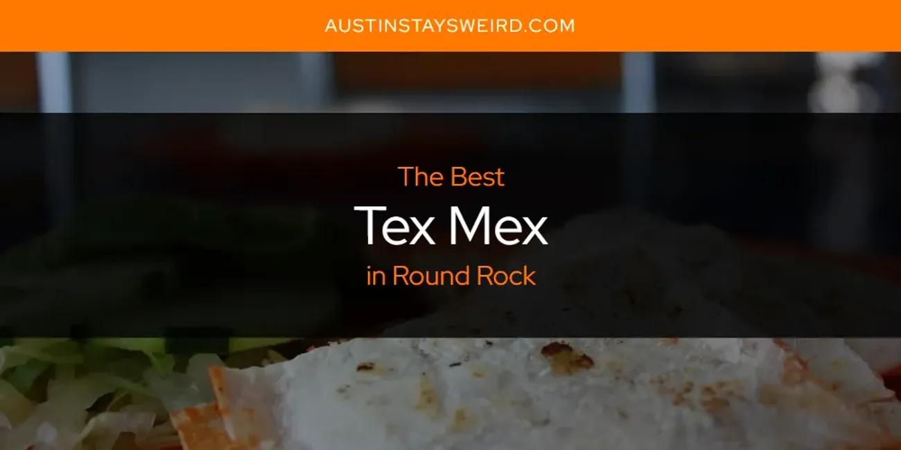 Round Rock's Best Tex Mex [Updated 2024]