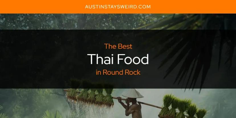 Round Rock's Best Thai Food [Updated 2024]