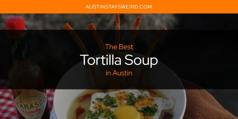 Austin's Best Tortilla Soup [Updated 2024]