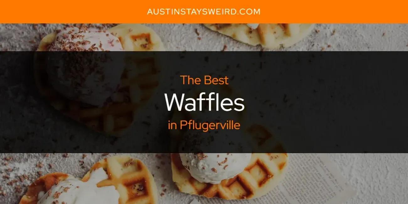 Pflugerville's Best Waffles [Updated 2024]