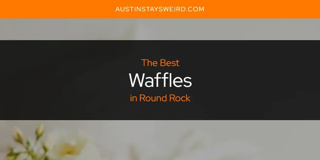 Round Rock's Best Waffles [Updated 2024]