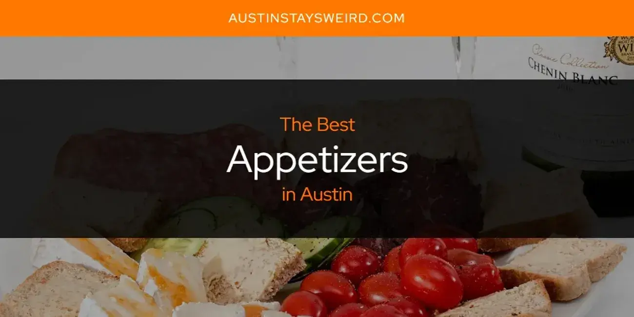 The Absolute Best Appetizers in Austin  [Updated 2023]