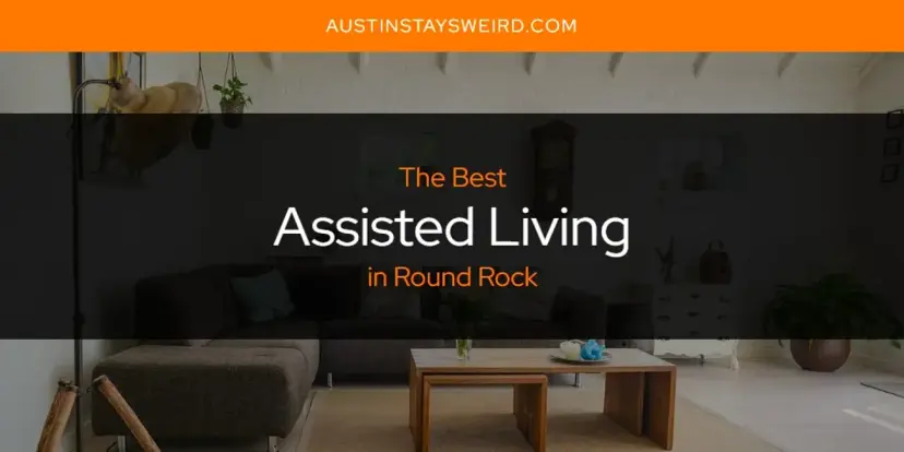 The Absolute Best Assisted Living in Round Rock  [Updated 2024]