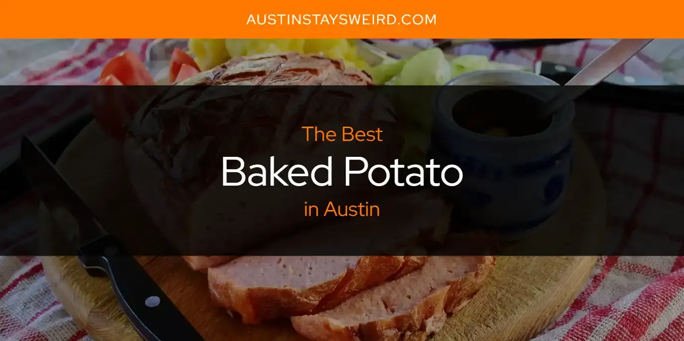 The Absolute Best Baked Potato in Austin  [Updated 2024]
