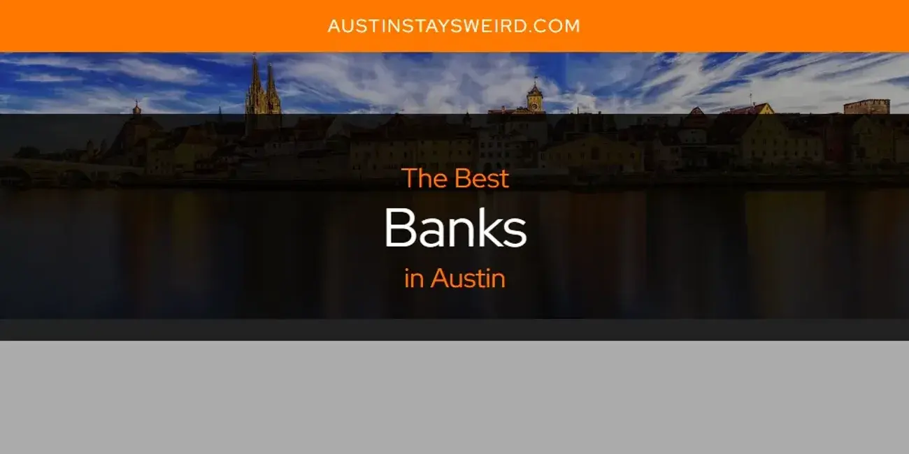 The Absolute Best Banks in Austin  [Updated 2023]