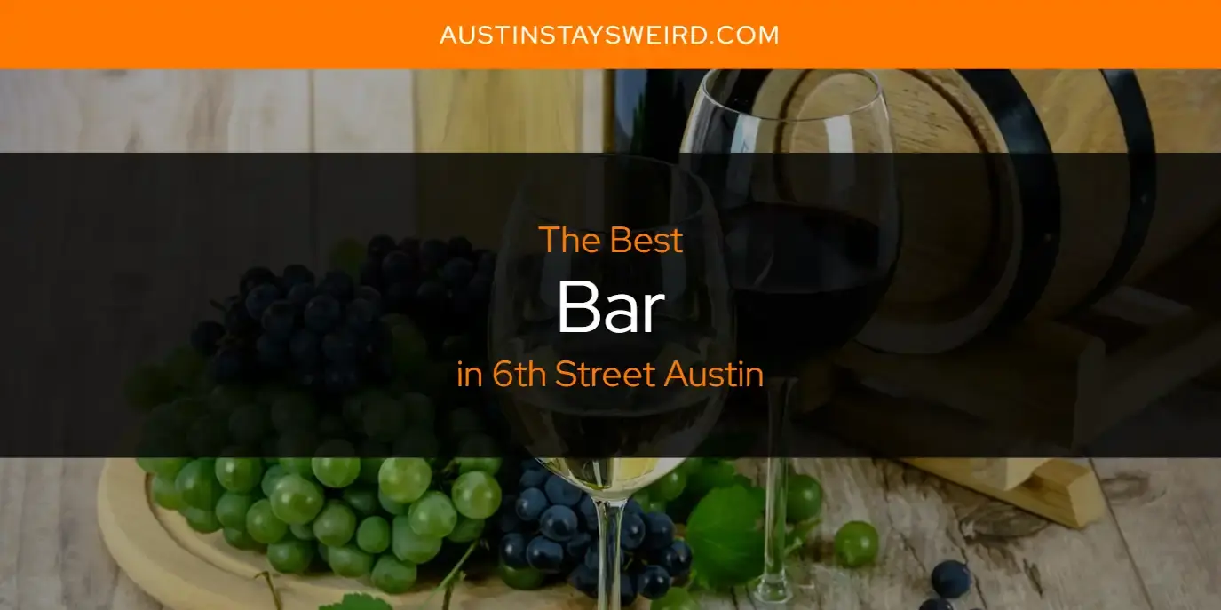 The Absolute Best Bar in 6th Street Austin  [Updated 2023]