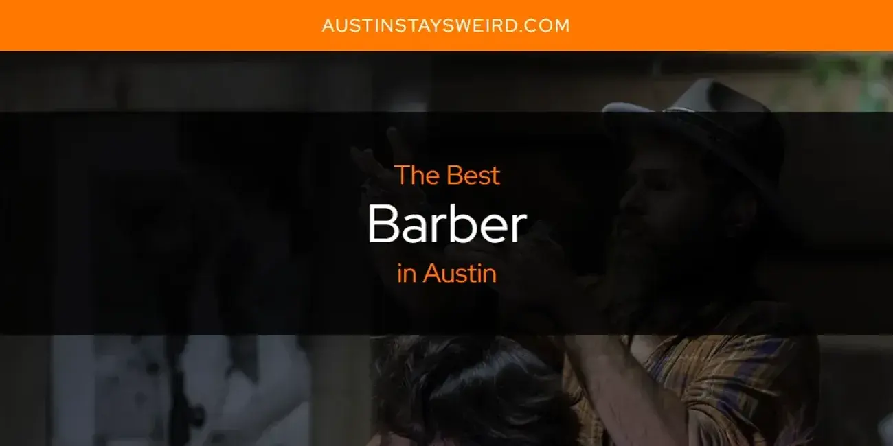 The Absolute Best Barber in Austin  [Updated 2023]