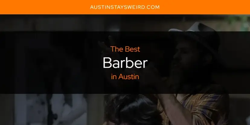 The Absolute Best Barber in Austin  [Updated 2024]