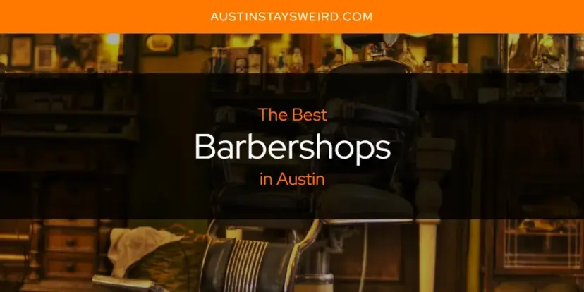 The Absolute Best Barbershops in Austin  [Updated 2024]