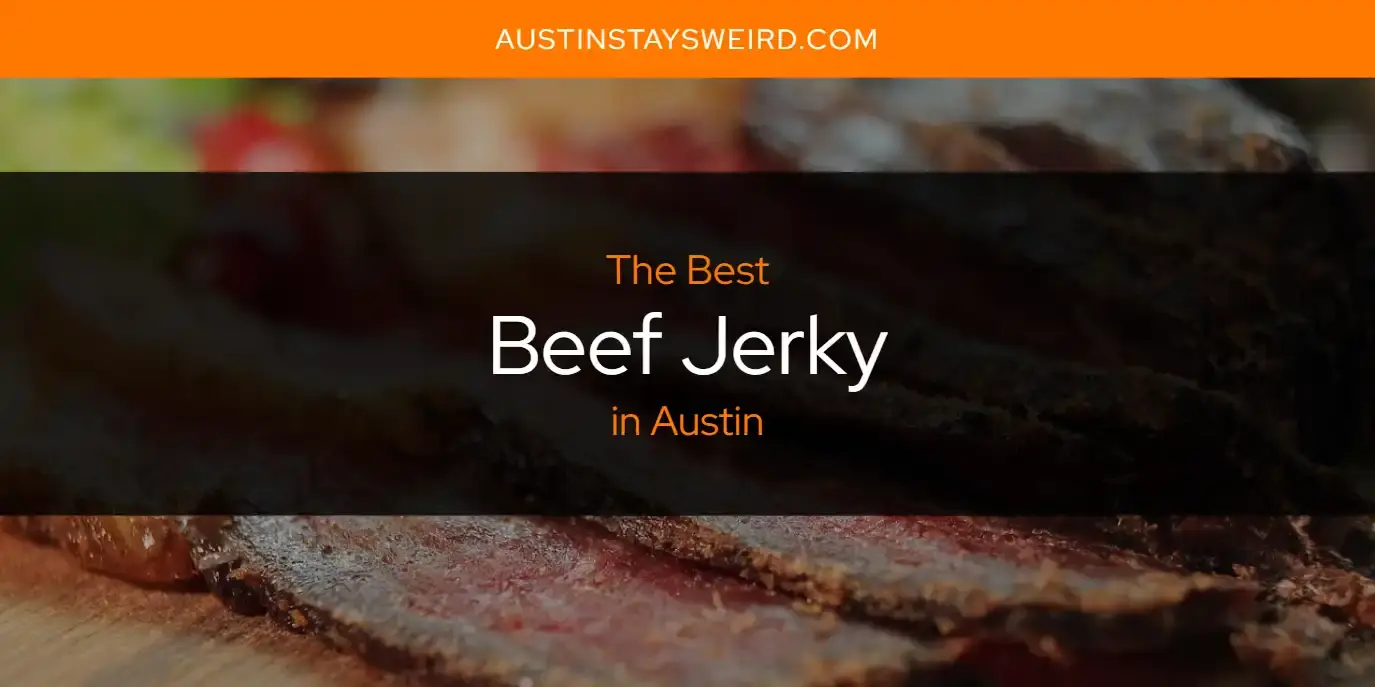 The Absolute Best Beef Jerky in Austin  [Updated 2023]