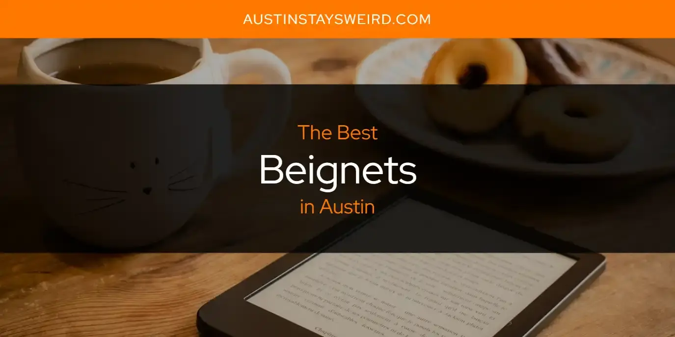 The Absolute Best Beignets in Austin  [Updated 2023]