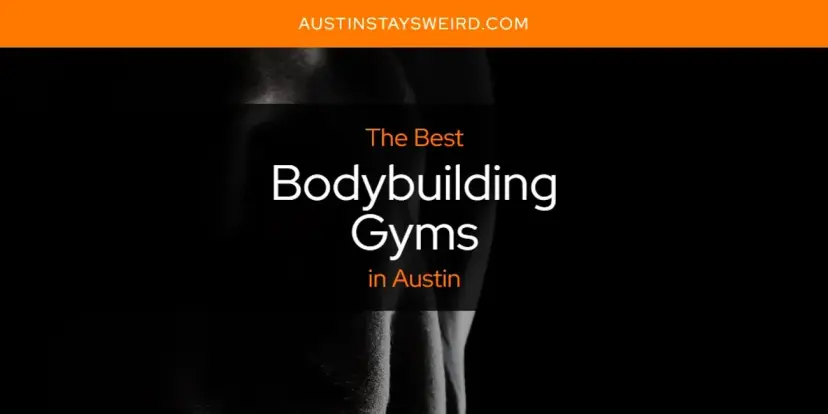 The Absolute Best Bodybuilding Gyms in Austin  [Updated 2024]