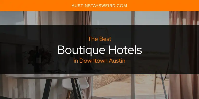 The Absolute Best Boutique Hotels in Downtown Austin  [Updated 2023]