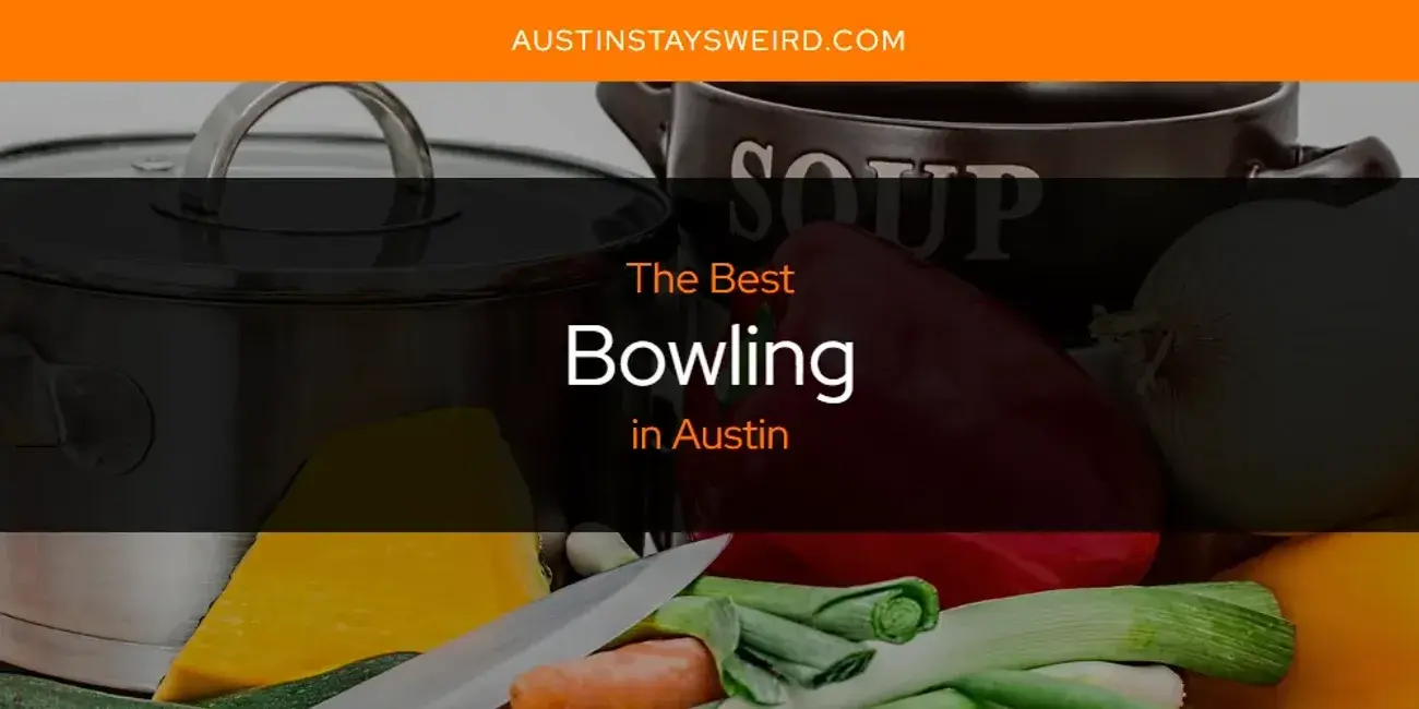 The Absolute Best Bowling in Austin  [Updated 2023]