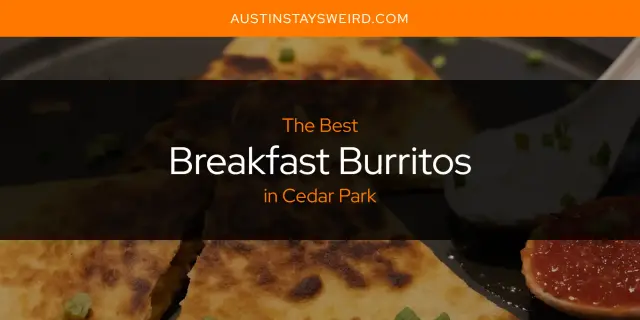 The Absolute Best Breakfast Burritos in Cedar Park  [Updated 2023]